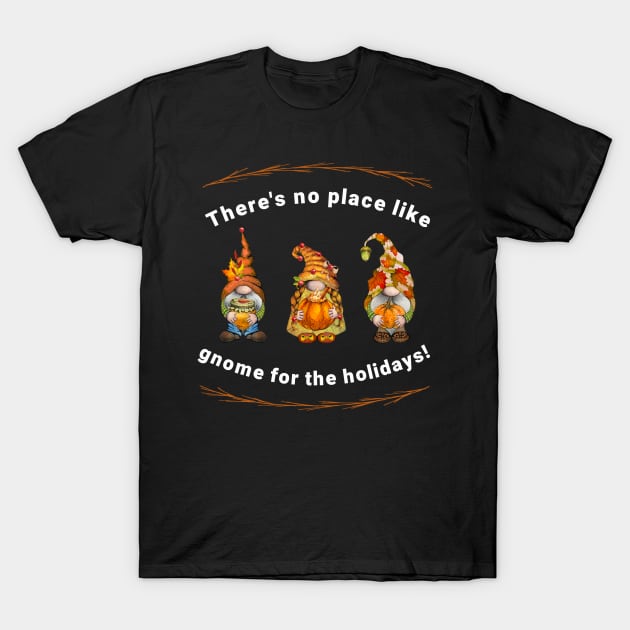 No Place Like Gnome For Holidays T-Shirt by KellyCreates